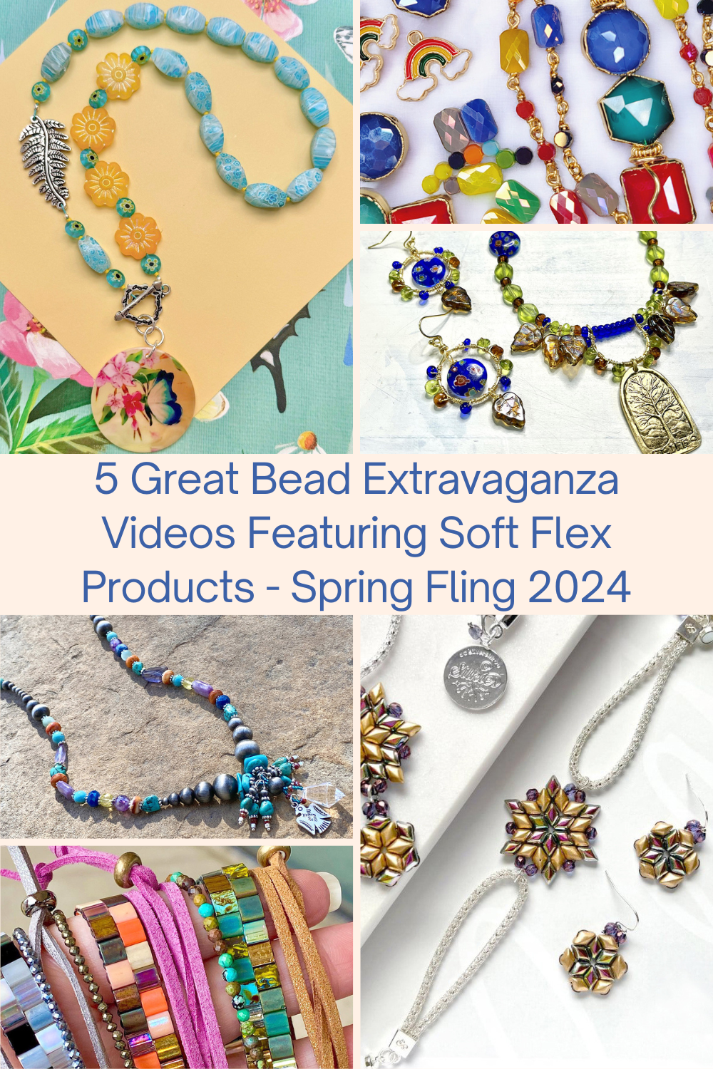 5 Great Bead Extravaganza Videos Featuring Soft Flex Products - Spring Fling 2024 Collage