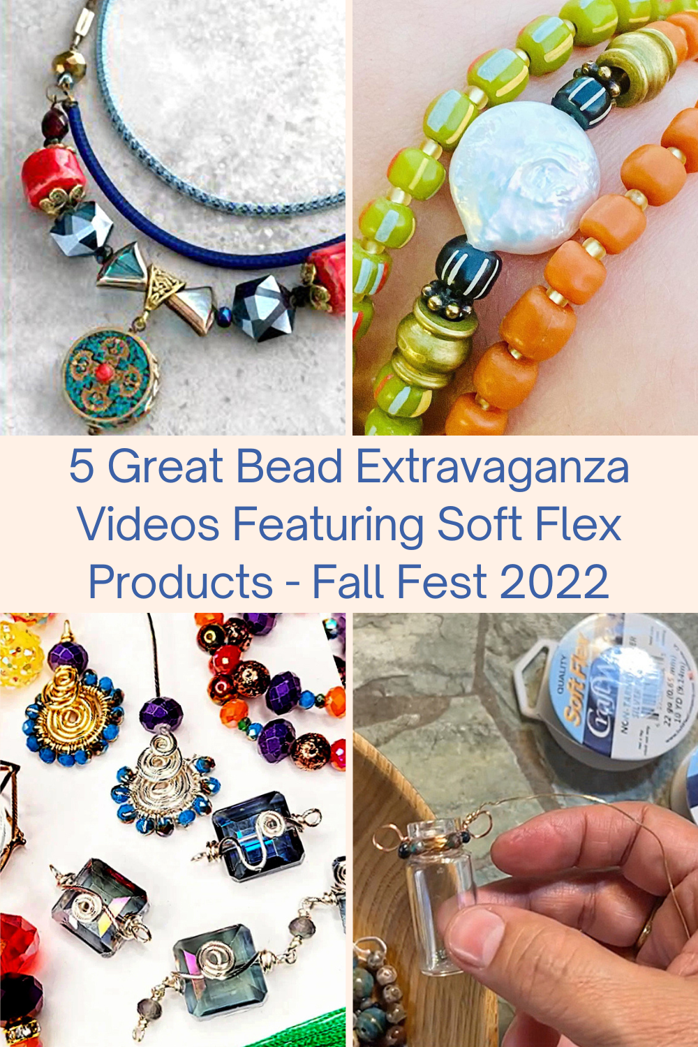 5 Great Bead Extravaganza Videos Featuring Soft Flex Products - Fall Fest 2022 Collage