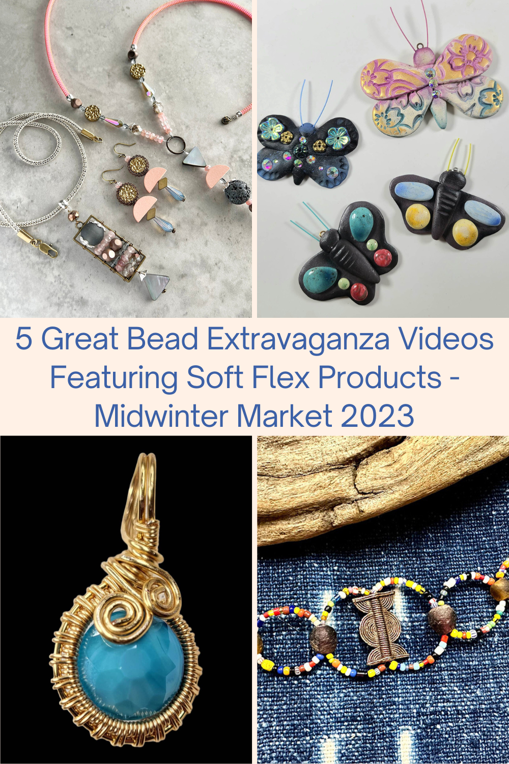 5 Great Bead Extravaganza Videos Featuring Soft Flex Products - Midwinter Market 2023 Collage
