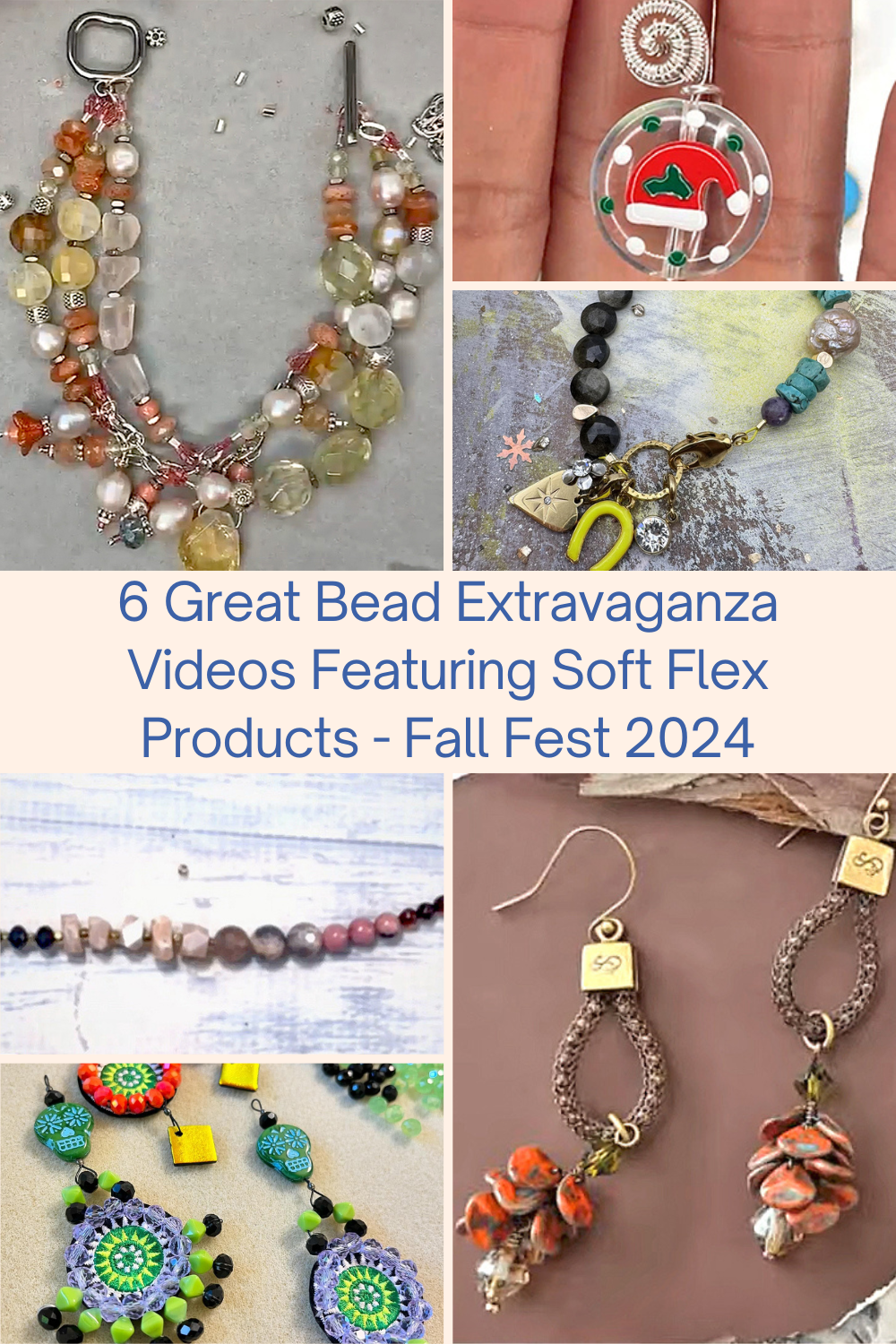 6 Great Bead Extravaganza Videos Featuring Soft Flex Products - Fall Fest 2024 Collage