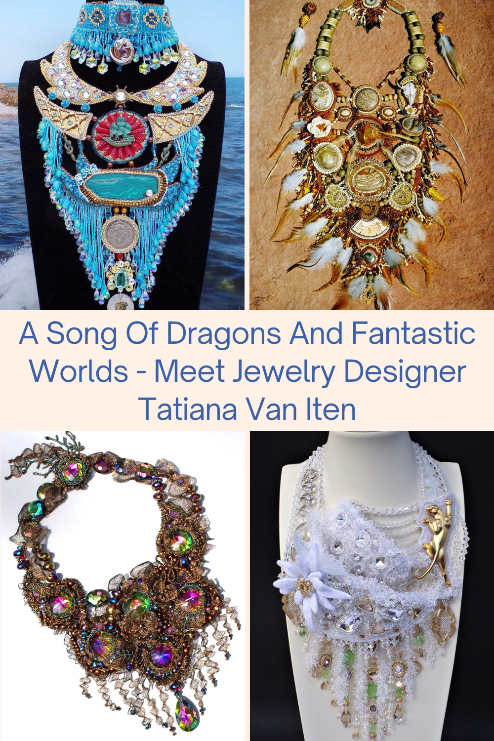 A Song Of Dragons And Fantastic Worlds - Meet Jewelry Designer Tatiana Van Iten Collage