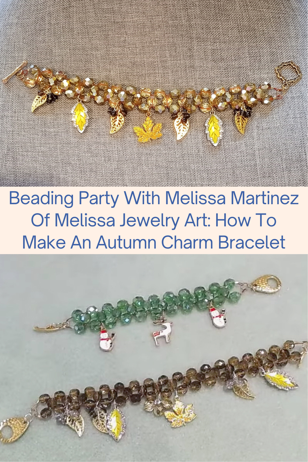 Beading Party With Melissa Martinez Of Melissa Jewelry Art How To Make An Autumn Charm Bracelet Collage
