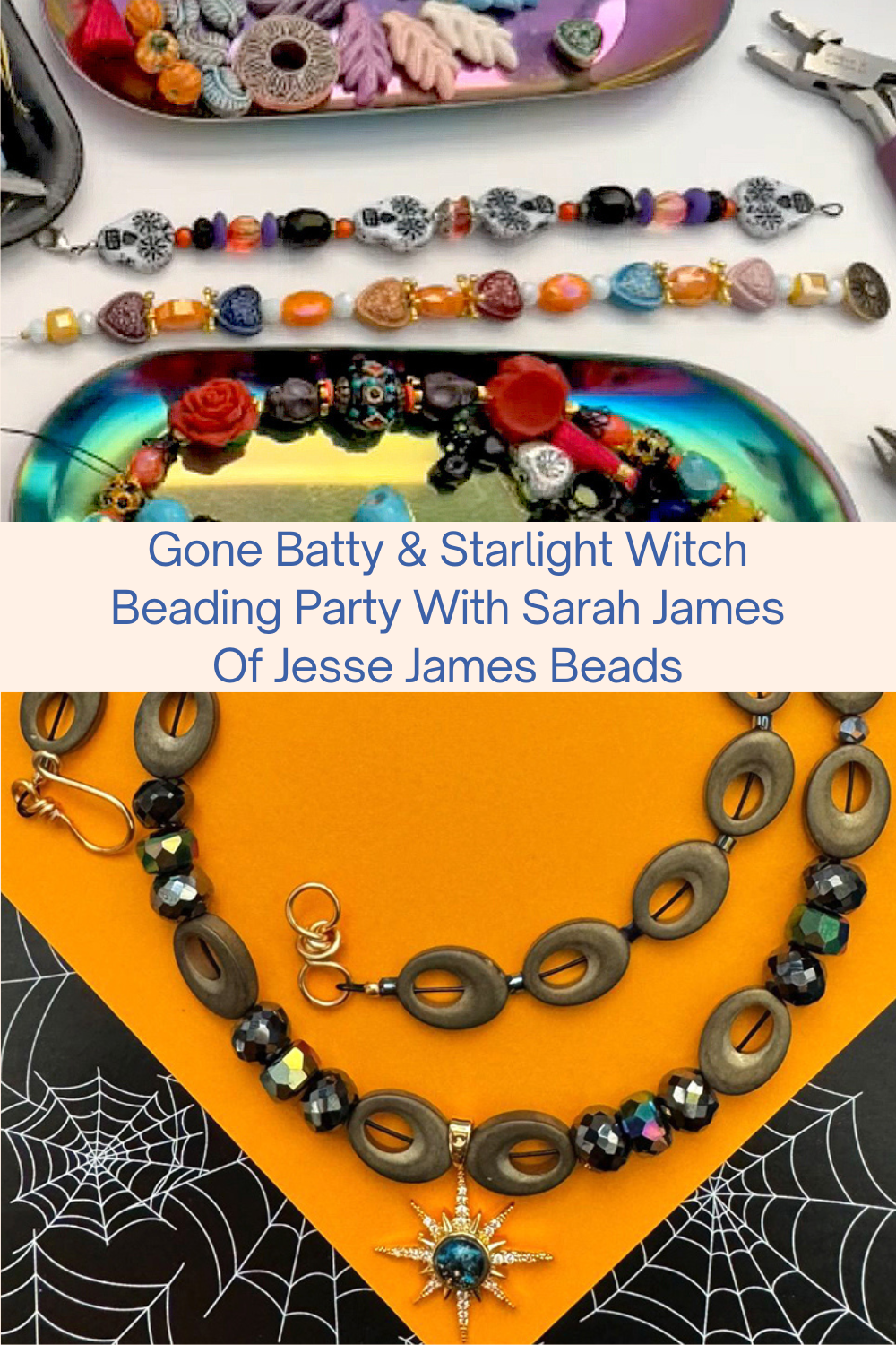 Gone Batty & Starlight Witch Beading Party With Sarah James Of Jesse James Beads Collage