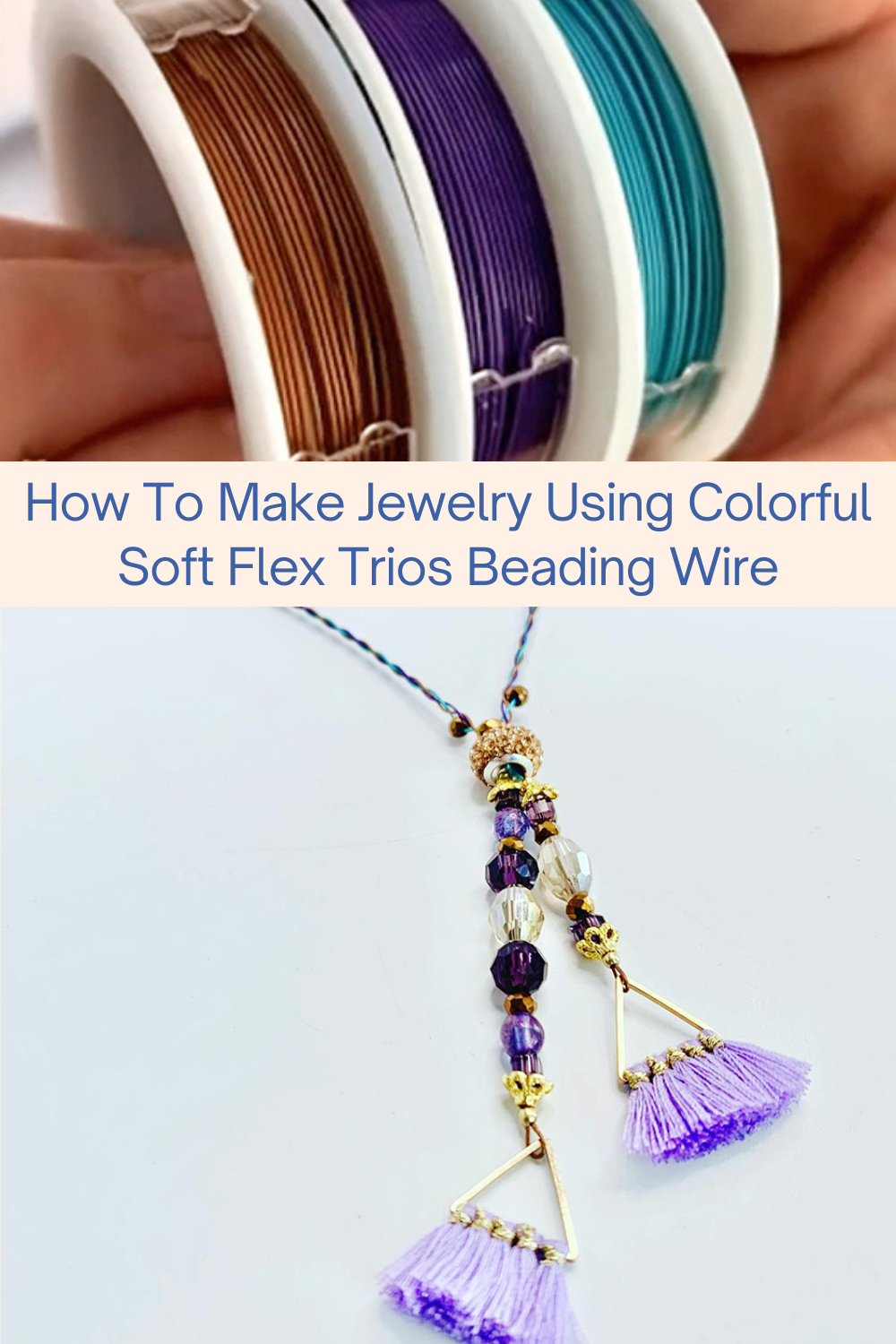 How To Make Jewelry Using Colorful Soft Flex Trios Beading Wire Collage